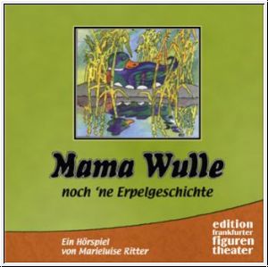 Mama Wulle - noch 'ne Erpelgeschichte